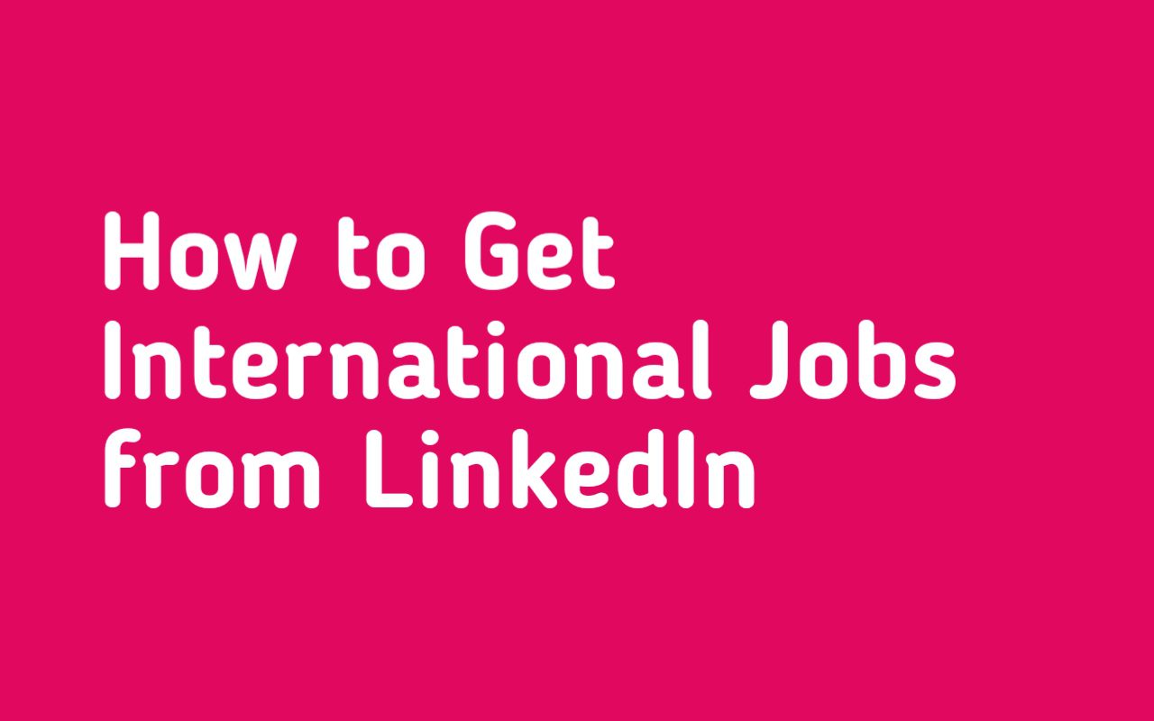 How to Get International Jobs from LinkedIn
