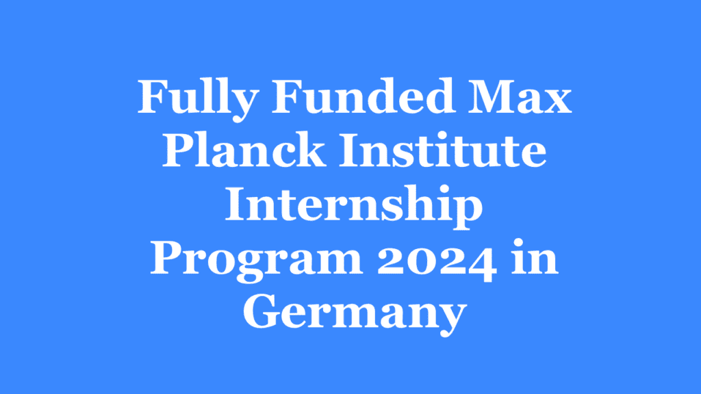 Max Planck Institute Internship Program 2024 In Germany [Fully Funded ...