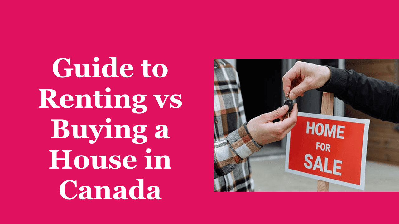 Renting vs Buying a House in Canada Which is Better for Immigrants?