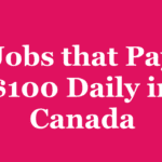 Jobs that will Earn you $100 Daily When You Move to Canada