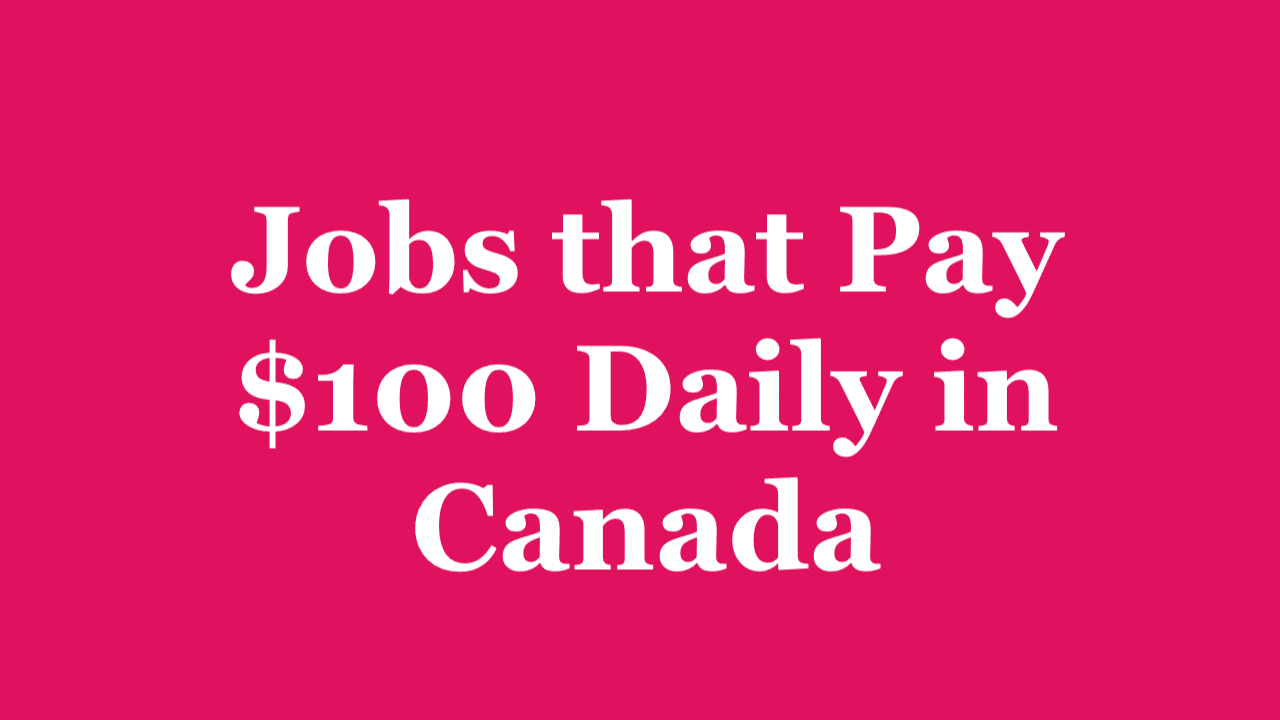 Simple Jobs that will Earn you $100 Daily in Canada