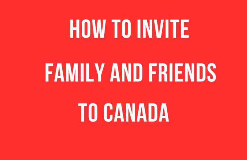 How to Invite Family and Friends to Canada