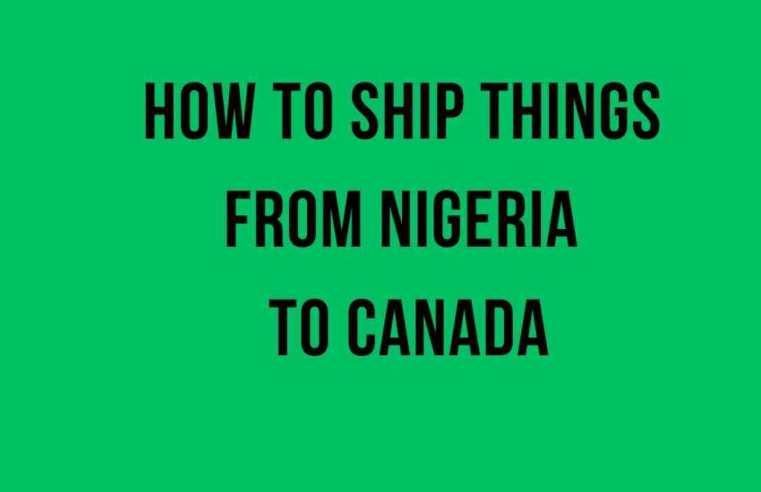 How to Ship Your Belongings From Nigeria to Canada
