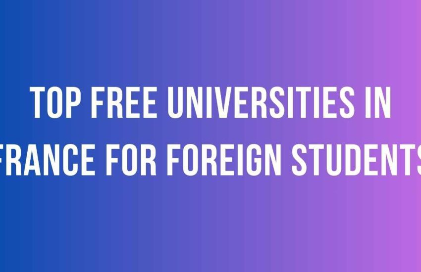 Top Free Universities in France For Foreign Students